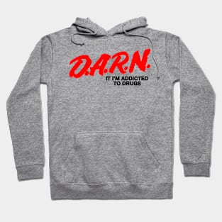 D.A.R.N It I'm Addicted To Drugs Hoodie